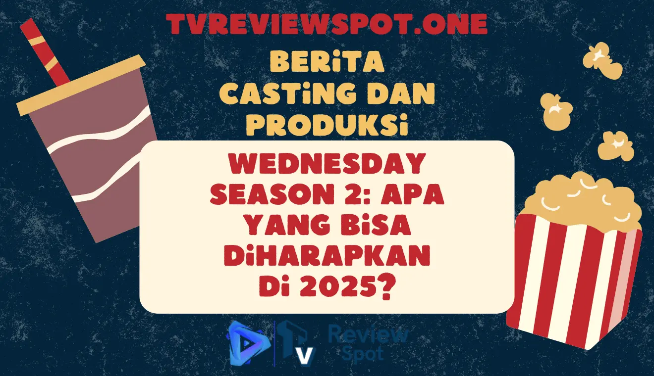 Berita Casting dan Produksi Wednesday Season 2: Apa yang Bisa Diharapkan di 2025?