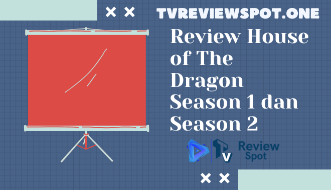 Review House of The Dragon Season 1 dan Season 2: Analisis Menyeluruh